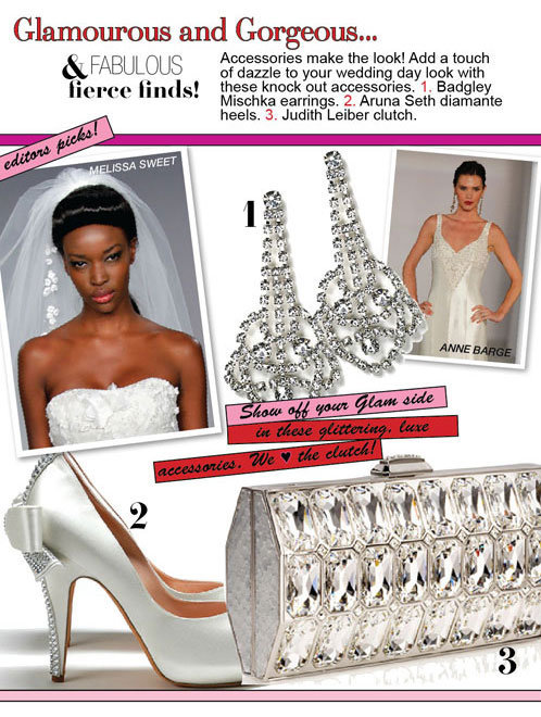 fabulous and fierce finds: accessories make the look! add a touch 
of dazzle to your wedding-day lok with these knockout accessories.